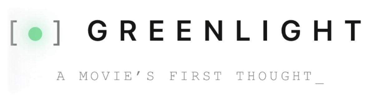 GREENLIGHT • A MOVIE'S FIRST THOUGHT